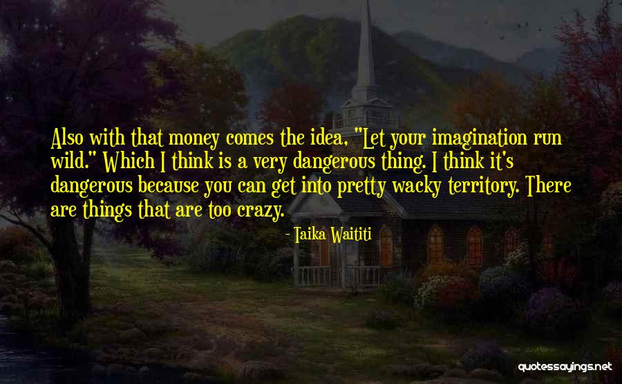 Pretty But Dangerous Quotes By Taika Waititi Pretty But Dangerous Quotes By Taika Waititi