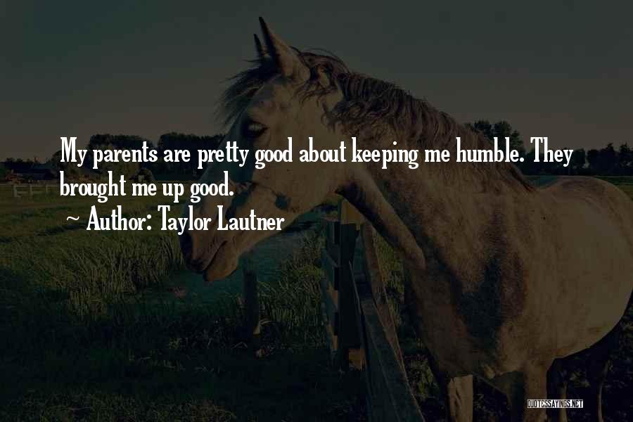 Pretty But Humble Quotes By Taylor Lautner