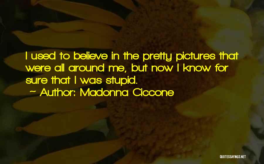 Pretty But Stupid Quotes By Madonna Ciccone