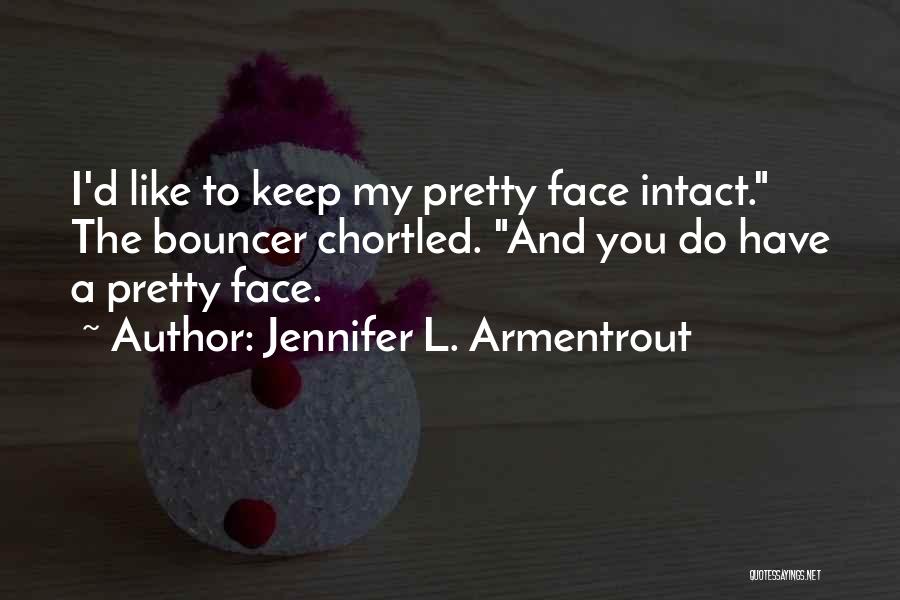 Pretty Face Quotes By Jennifer L. Armentrout Pretty Face Quotes By Jennifer L. Armentrout