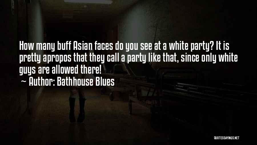 Pretty Faces Quotes By Bathhouse Blues