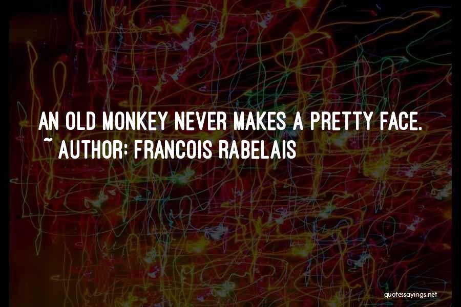 Pretty Faces Quotes By Francois Rabelais