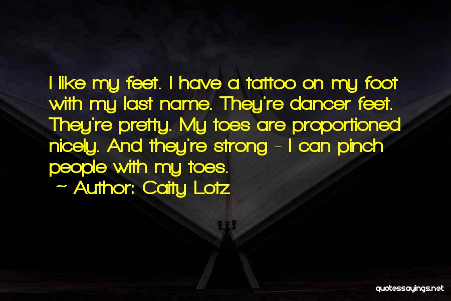 Pretty Feet Quotes By Caity Lotz