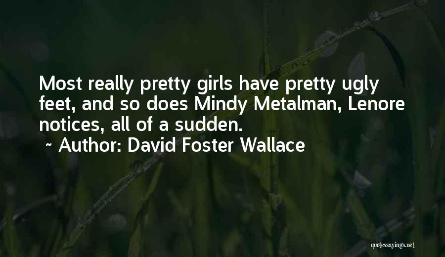 Pretty Feet Quotes By David Foster Wallace