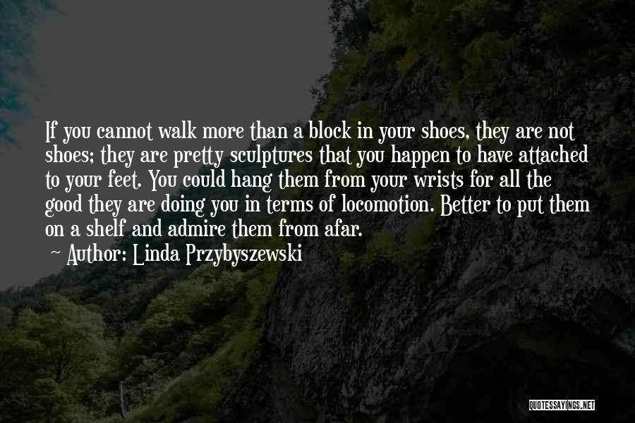 Pretty Feet Quotes By Linda Przybyszewski