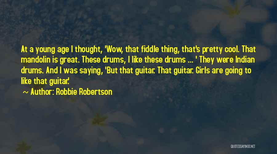 Pretty Girls Quotes By Robbie Robertson