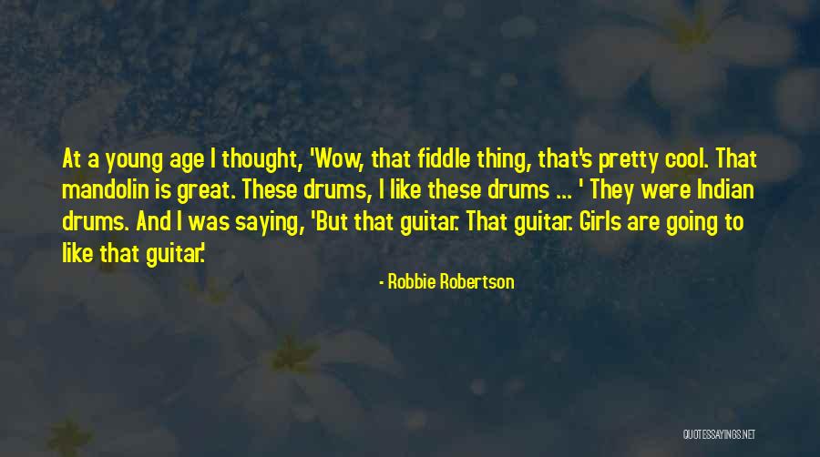 Pretty Girls Quotes By Robbie Robertson