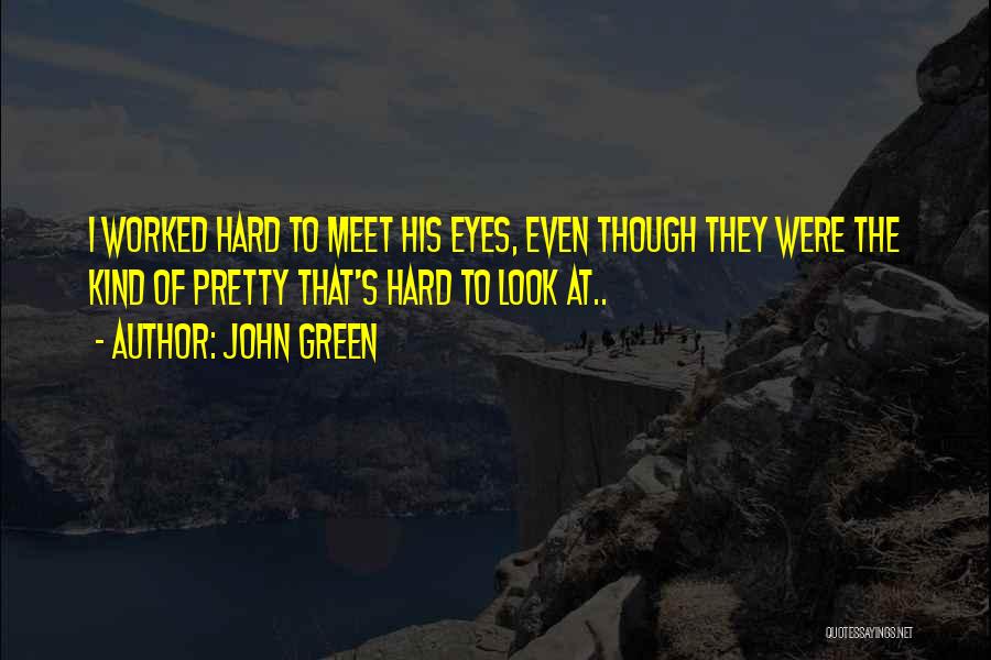 Pretty Green Eyes Quotes By John Green