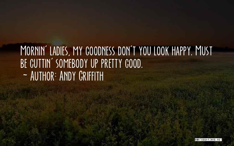 Pretty Ladies Quotes By Andy Griffith