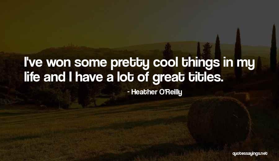 Pretty Life Quotes By Heather O'Reilly Pretty Life Quotes By Heather O'Reilly
