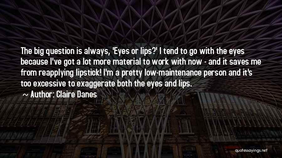 Pretty Lips Quotes By Claire Danes Pretty Lips Quotes By Claire Danes