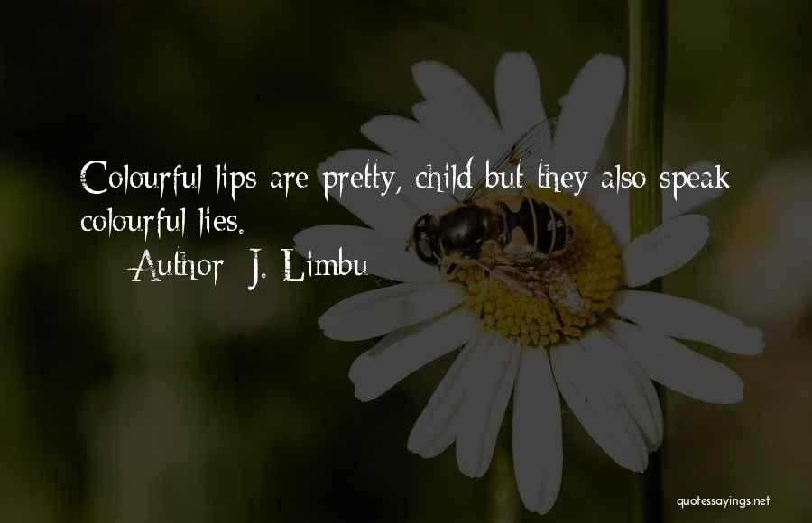 Pretty Lips Quotes By J. Limbu