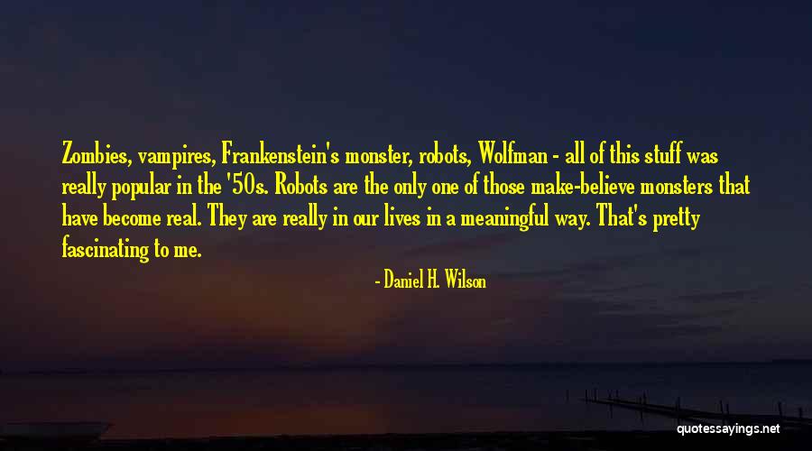 Pretty Monsters Quotes By Daniel H. Wilson Pretty Monsters Quotes By Daniel H. Wilson