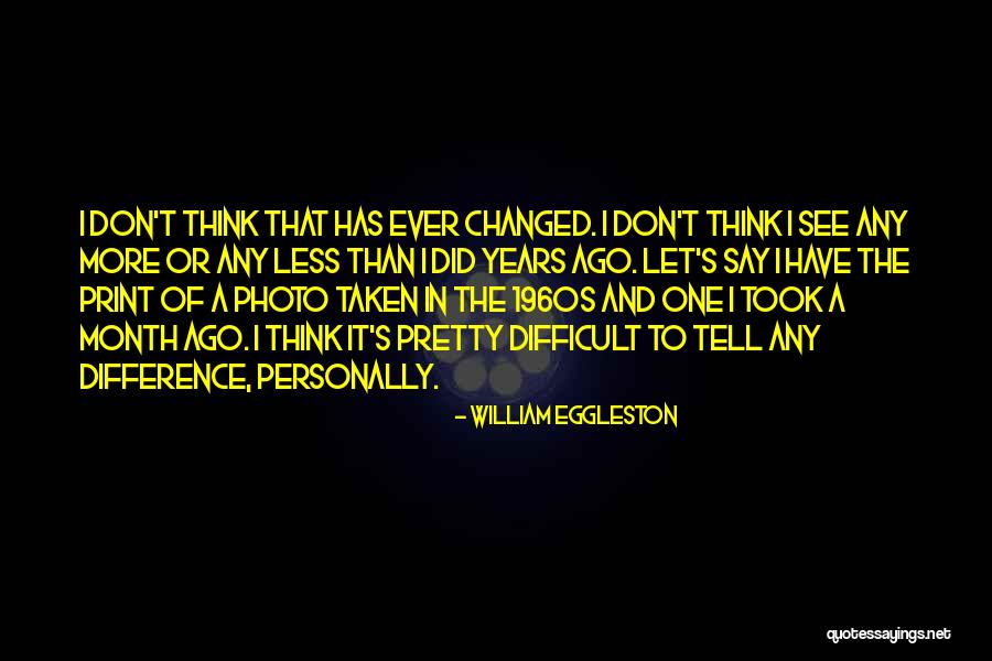 Pretty Photo Quotes By William Eggleston Pretty Photo Quotes By William Eggleston