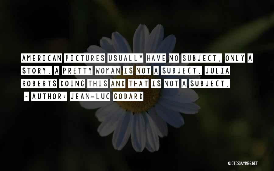 Pretty Pictures Quotes By Jean-Luc Godard
