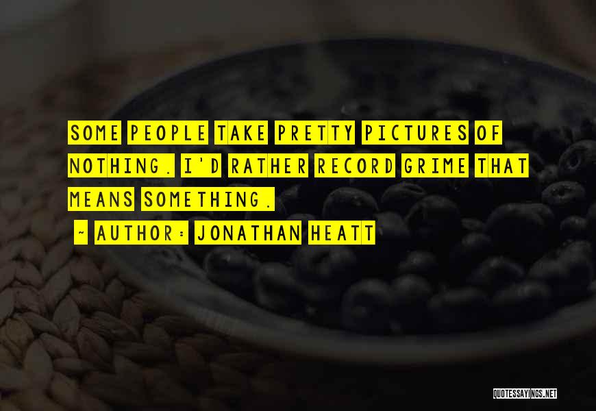 Pretty Pictures Quotes By Jonathan Heatt