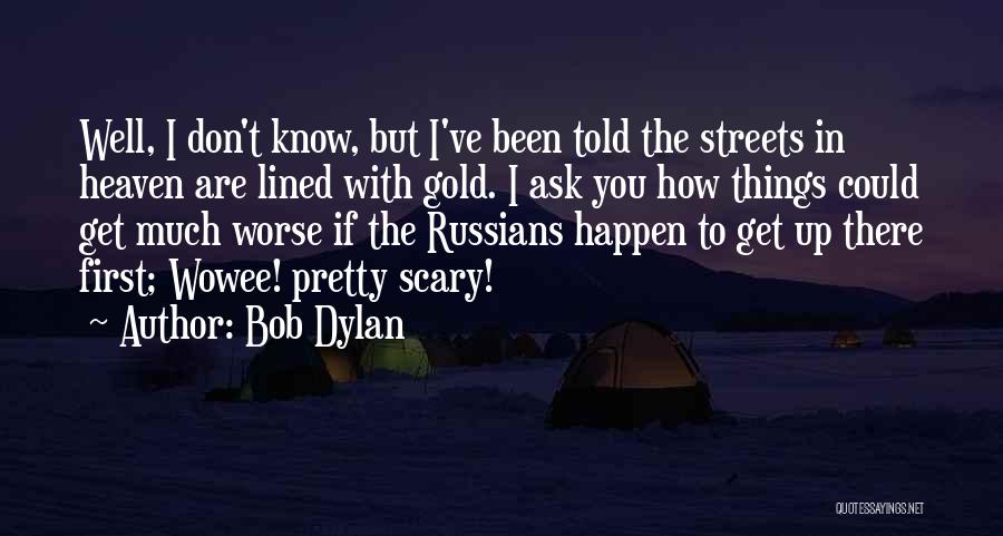 Pretty Streets Quotes By Bob Dylan