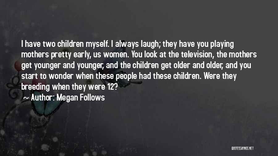 Pretty To Look At Quotes By Megan Follows