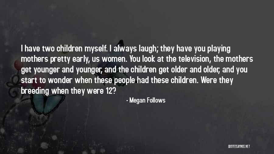 Pretty To Look At Quotes By Megan Follows