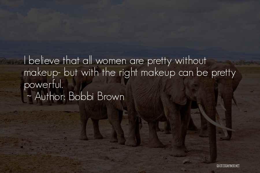 Pretty Without Makeup Quotes By Bobbi Brown