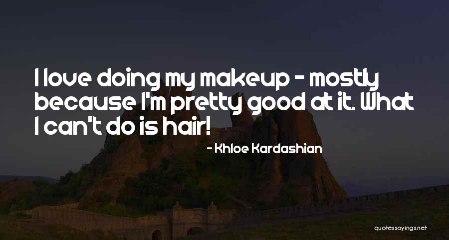 Pretty Without Makeup Quotes By Khloe Kardashian