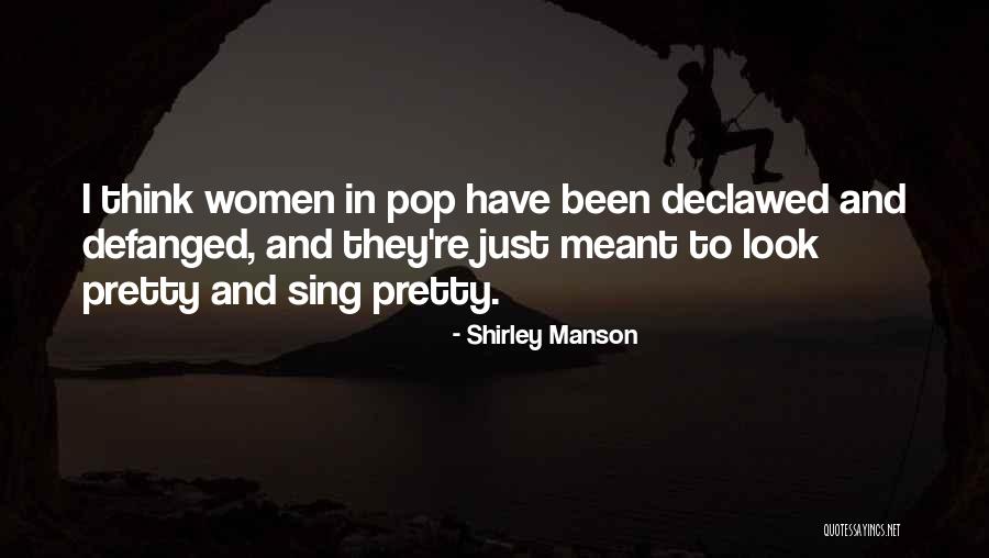 Pretty Women Quotes By Shirley Manson Pretty Women Quotes By Shirley Manson