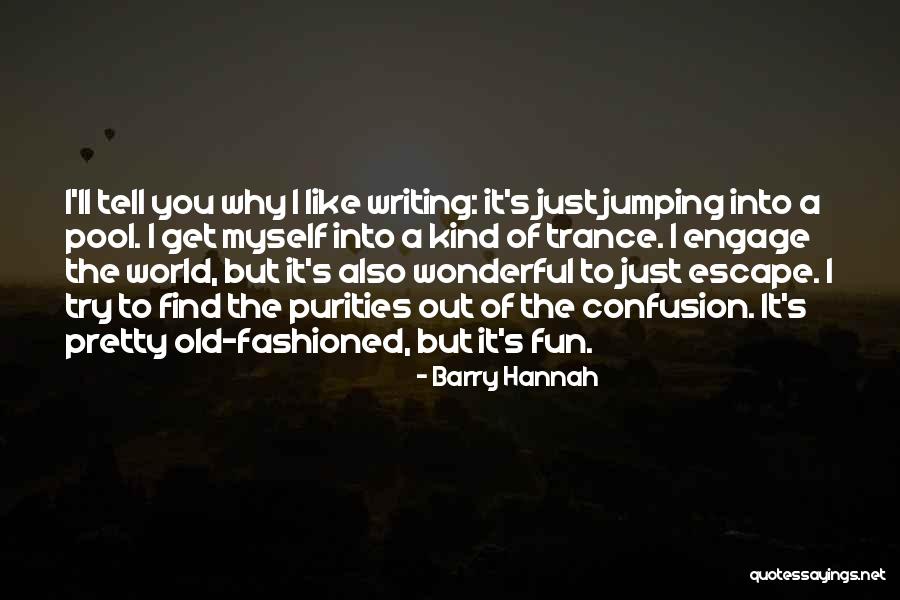 Pretty Writing Quotes By Barry Hannah Pretty Writing Quotes By Barry Hannah