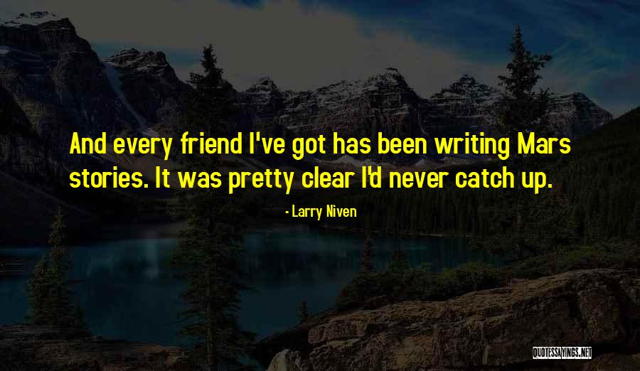 Pretty Writing Quotes By Larry Niven Pretty Writing Quotes By Larry Niven