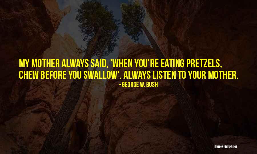 Pretzels Quotes By George W. Bush