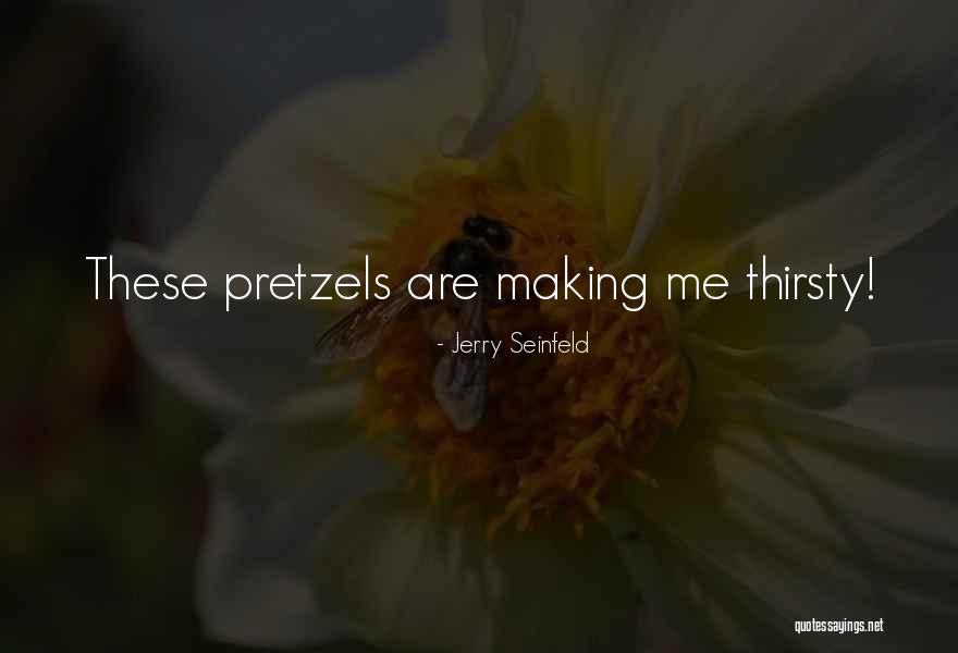 Pretzels Quotes By Jerry Seinfeld