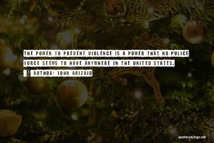 Prevent Violence Quotes By John Abizaid