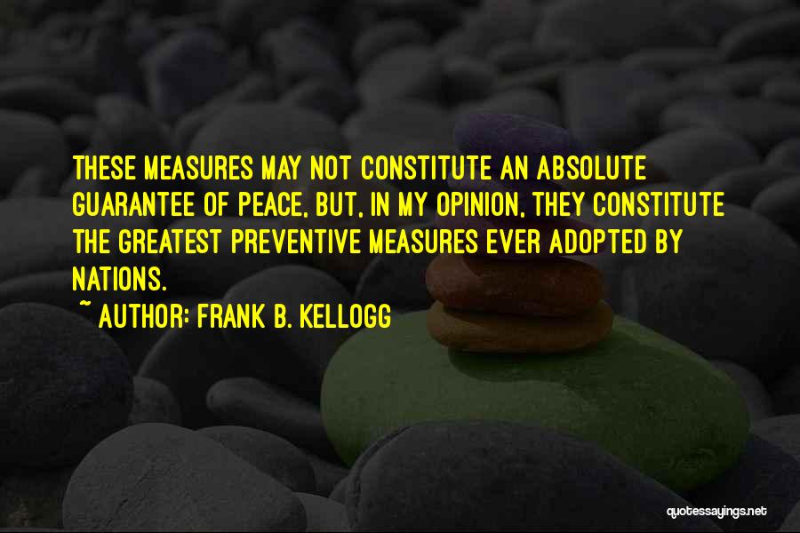 Preventive Measures Quotes By Frank B. Kellogg