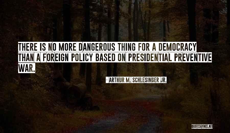 Preventive Quotes By Arthur M. Schlesinger Jr. Preventive Quotes By Arthur M. Schlesinger Jr.