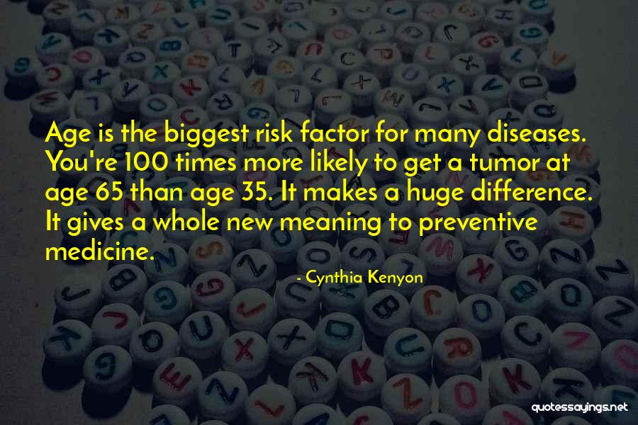 Preventive Quotes By Cynthia Kenyon Preventive Quotes By Cynthia Kenyon