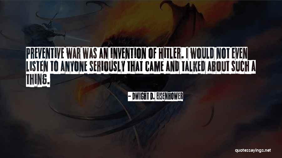 Preventive War Quotes By Dwight D. Eisenhower