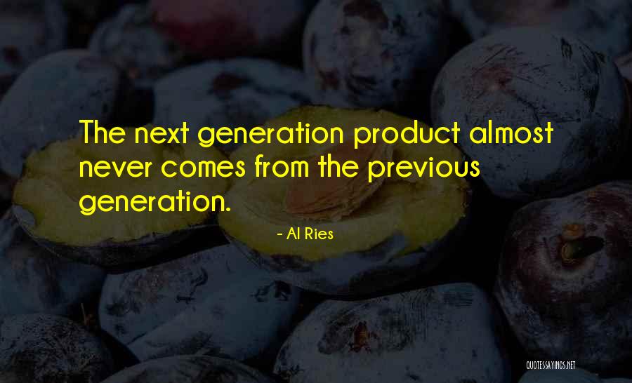 Previous Generations Quotes By Al Ries Previous Generations Quotes By Al Ries