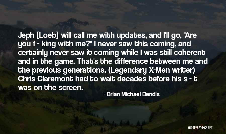 Previous Generations Quotes By Brian Michael Bendis Previous Generations Quotes By Brian Michael Bendis