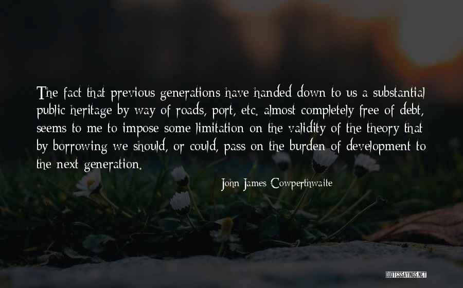 Previous Generations Quotes By John James Cowperthwaite Previous Generations Quotes By John James Cowperthwaite