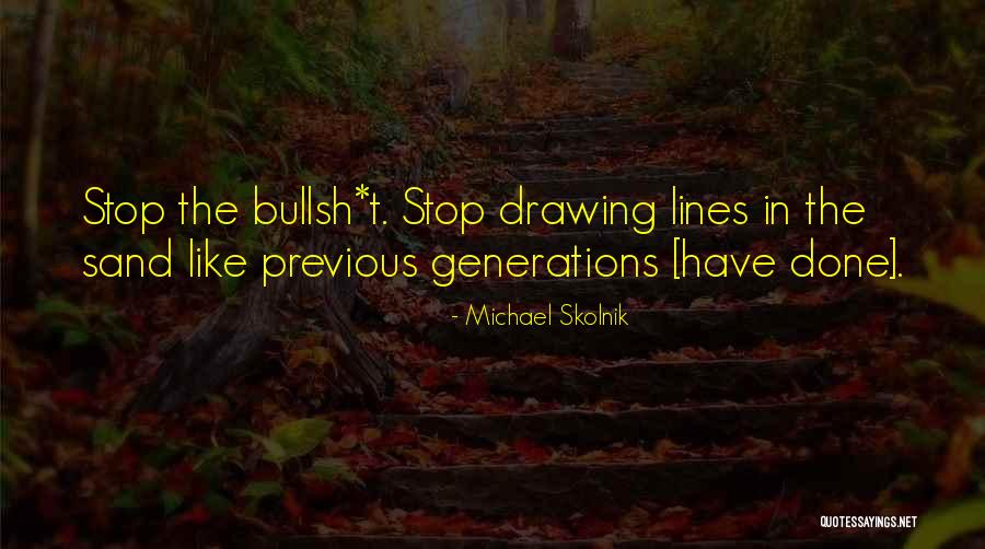 Previous Generations Quotes By Michael Skolnik Previous Generations Quotes By Michael Skolnik