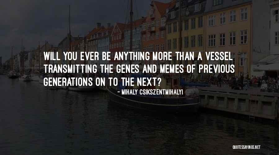 Previous Generations Quotes By Mihaly Csikszentmihalyi Previous Generations Quotes By Mihaly Csikszentmihalyi