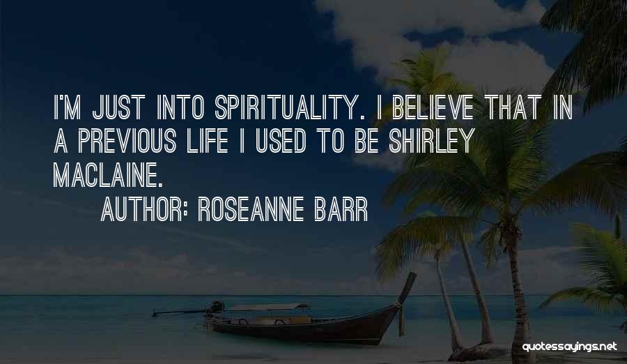 Previous Life Quotes By Roseanne Barr