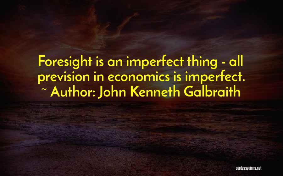 Prevision Quotes By John Kenneth Galbraith