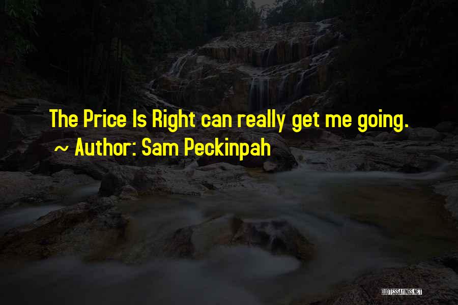 Price Is Right Quotes By Sam Peckinpah