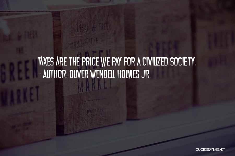 Price We Pay Quotes By Oliver Wendell Holmes Jr.