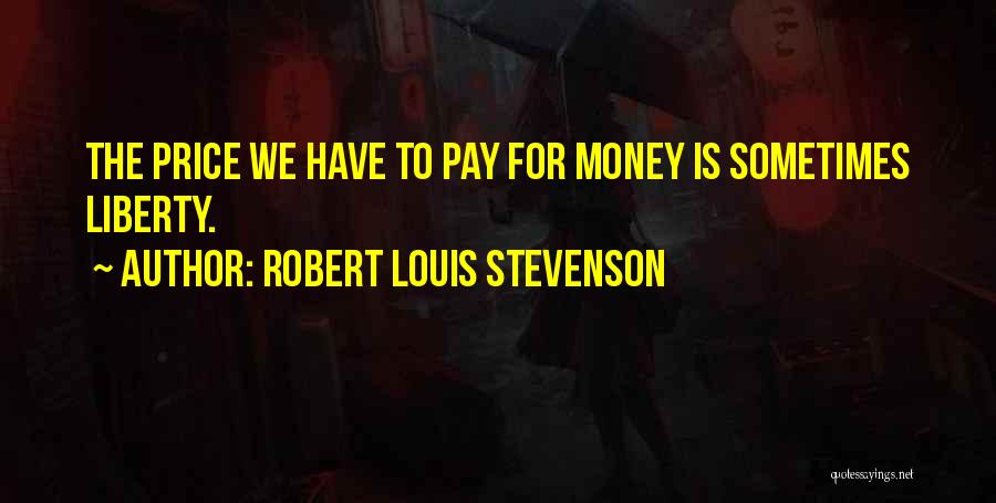 Price We Pay Quotes By Robert Louis Stevenson