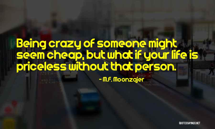 Priceless Life Quotes By M.F. Moonzajer Priceless Life Quotes By M.F. Moonzajer