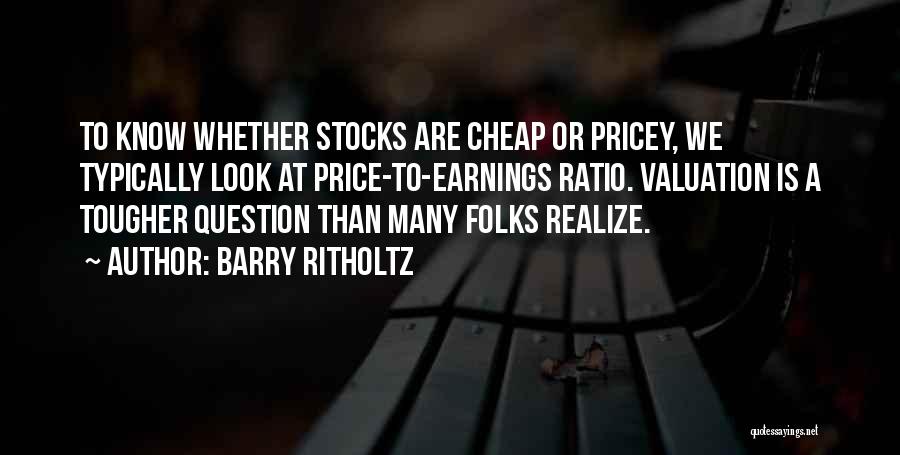 Pricey Quotes By Barry Ritholtz