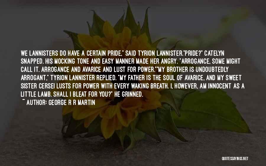 Pride And Arrogance Quotes By George R R Martin