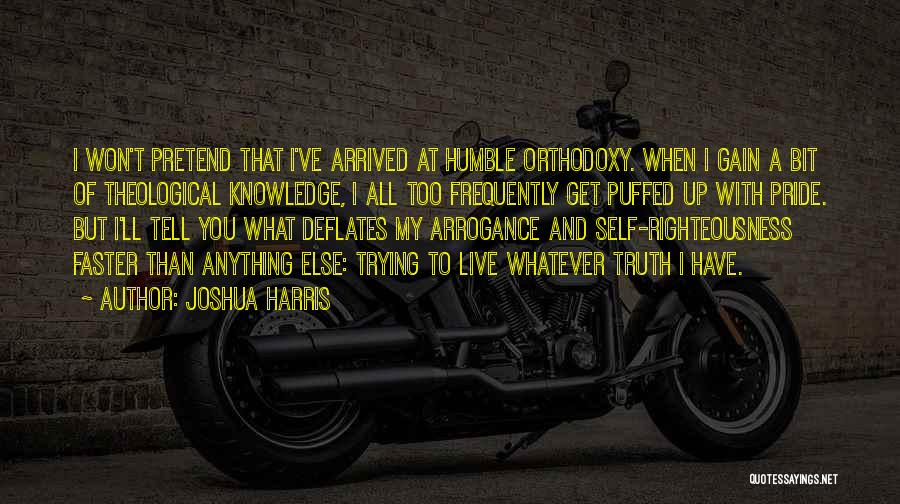 Pride And Arrogance Quotes By Joshua Harris