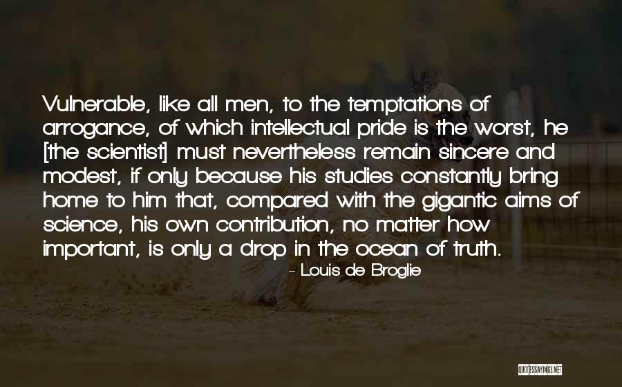 Pride And Arrogance Quotes By Louis De Broglie